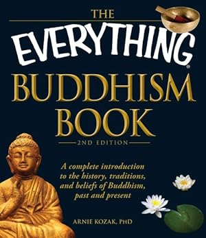 Imagen del vendedor de Everything Buddhism Book : A Complete Introduction to the History, Traditions, and Beliefs of Buddhism, Past and Present a la venta por GreatBookPrices