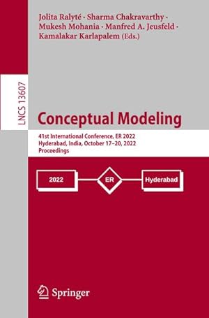 Imagen del vendedor de Conceptual Modeling : 41st International Conference, ER 2022, Hyderabad, India, October 1720, 2022, Proceedings a la venta por AHA-BUCH GmbH