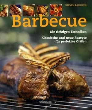 Bild des Verkufers fr Barbecue : die richtigen Techniken ; klassische und neue Rezepte fr perfektes Grillen. Steven Raichlen. [bers.: Ulrike Brandt-Schwarze ; Andreas Kellermann] zum Verkauf von Antiquariat Buchhandel Daniel Viertel