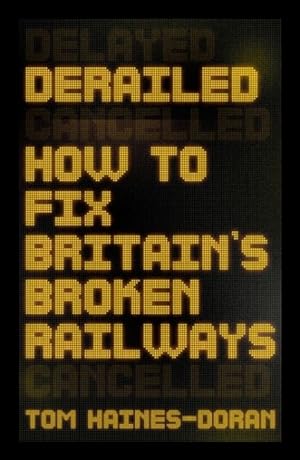 Bild des Verkufers fr Derailed : How to Fix Britain's Broken Railways zum Verkauf von GreatBookPrices