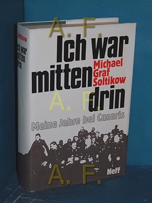 Bild des Verkufers fr Ich war mittendrin : meine Jahre bei Canaris Michael Graf Soltikow zum Verkauf von Antiquarische Fundgrube e.U.