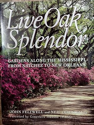 Seller image for Live Oak Splendor : Gardens Along the Mississippi, From Natchez to New Orleans for sale by The Book House, Inc.  - St. Louis