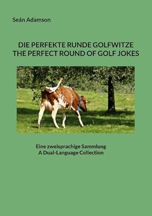 Bild des Verkufers fr DIE PERFEKTE RUNDE GOLFWITZE : THE PERFECT ROUND OF GOLF JOKES : EINE ZWEISPRACHIGE SAMMLUNG : A DUAL-LANGUAGE COLLECTION zum Verkauf von Smartbuy