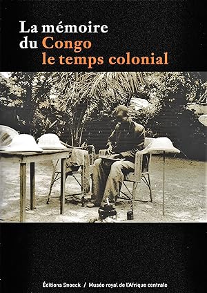 La Mémoire du Congo. Le temps colonial