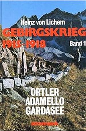 Gebirgskrieg 1915 - 1918; Band 1: Ortler, Adamello, Gardasee