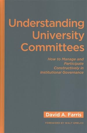 Imagen del vendedor de Understanding University Committees : How to Manage and Participate Constructively in Institutional Governance a la venta por GreatBookPrices