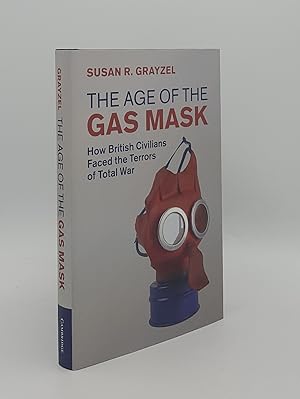 Immagine del venditore per THE AGE OF THE GAS MASK How British Civilians Faced the Terrors of Total War (Studies in the Social and Cultural History of Modern Warfare) venduto da Rothwell & Dunworth (ABA, ILAB)