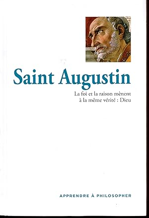 Apprendre à philosopher : Saint Augustin, La foi et la raison mènent à la même vérité : Dieu