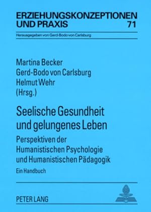 Bild des Verkufers fr Seelische Gesundheit und gelungenes Leben : Perspektiven der humanistischen Psychologie und humanistischen Pdagogik ; ein Handbuch / Martina Becker . (Hrsg.) / Erziehungskonzeptionen und Praxis ; Bd. 71 Perspektiven der Humanistischen Psychologie und Humanistischen Pdagogik- Ein Handbuch zum Verkauf von Antiquariat Mander Quell