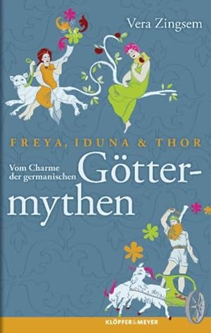 Bild des Verkufers fr Freya, Iduna & Thor : vom Charme der germanischen Gttermythen / Vera Zingsem Vom Charme der germanischen Gttermythen zum Verkauf von Antiquariat Mander Quell