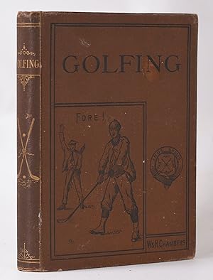 Golfing: a handbook to the Royal and Ancient Game, with a list of clubs, rules etc., also golfing...