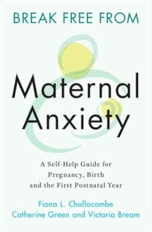 Bild des Verkufers fr Break Free from Maternal Anxiety : A Self-Help Guide for Pregnancy, Birth and the First Postnatal Year zum Verkauf von AHA-BUCH GmbH