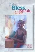 Image du vendeur pour Take, Bless, Break, Give: Celebrations for the Christian Year mis en vente par WeBuyBooks