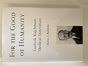 Imagen del vendedor de For the Good of Humanity: Ludwik Rajchman, Medical Statesman a la venta por Repton and Clover