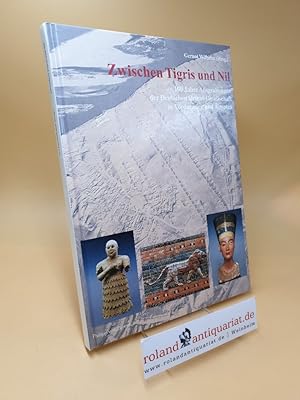 Bild des Verkufers fr Zwischen Tigris und Nil ; 100 Jahre Ausgrabungen der Deutschen Orient-Gesellschaft in Vorderasien und gypten ; Zaberns Bildbnde zur Archologie zum Verkauf von Roland Antiquariat UG haftungsbeschrnkt