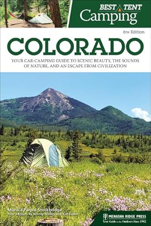 Bild des Verkufers fr Best Tent Camping: Colorado : Your Car-Camping Guide to Scenic Beauty, the Sounds of Nature, and an Escape from Civilization zum Verkauf von AHA-BUCH GmbH