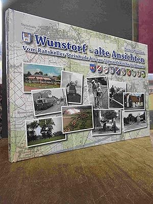 Wunstorf - alte Ansichten - Vom Ratskeller Steinhude bis zur Sigwardskirche in Idensen,