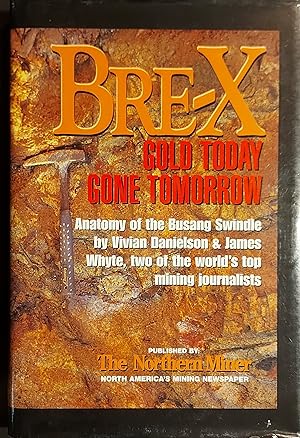 Seller image for Bre-X: Gold Today, Gone Tomorrow, Anatomy of the Busang Swindle for sale by Mister-Seekers Bookstore