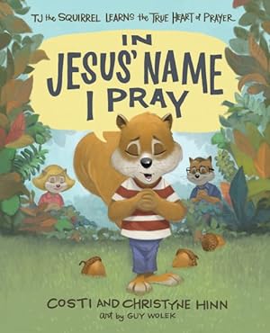 Image du vendeur pour In Jesus' Name I Pray : Tj the Squirrel Learns the True Heart of Prayer mis en vente par GreatBookPricesUK