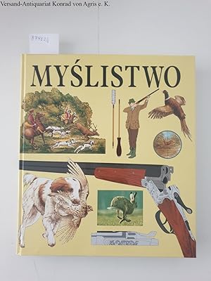 Seller image for Myslistwo od A do Z (Jagd von A bis Z) polnische Version von "The complete book of hunting" for sale by Versand-Antiquariat Konrad von Agris e.K.