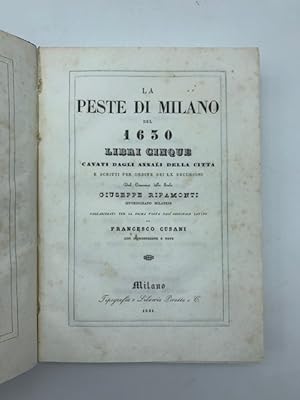 La peste di Milano del 1630. Libri cinque cavati dagli annali della citta' e scritti per ordine d...