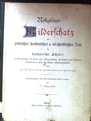 Bild des Verkufers fr Religiser Bilderschatz aus jdischer, heidnischer & altchristlicher Zeit fr katholische Schler an Gymnasien, an Real- und Brgerschulen, an Lehrer- und Knaben-Seminaren, auch fr hhere Mdchenschulen sowie zur Beihilfe beim Erstkommunion-Unterricht; zum Verkauf von books4less (Versandantiquariat Petra Gros GmbH & Co. KG)