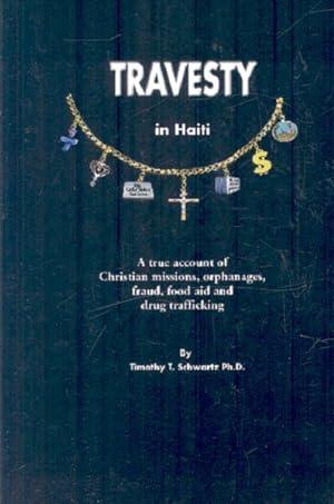 Image du vendeur pour Travesty in Haiti : A True Account of Christian Missions, Orphanages, Fraud, Food Aid and Drug Trafficking mis en vente par GreatBookPrices