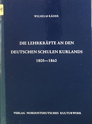 Bild des Verkufers fr Die Lehrkrfte an den deutschen Schulen Kurlands : 1805 - 1860. zum Verkauf von books4less (Versandantiquariat Petra Gros GmbH & Co. KG)