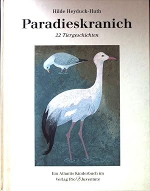 Seller image for Paradieskranich : 22 Tiergeschichten. Ein Atlantis-Kinderbuch for sale by books4less (Versandantiquariat Petra Gros GmbH & Co. KG)