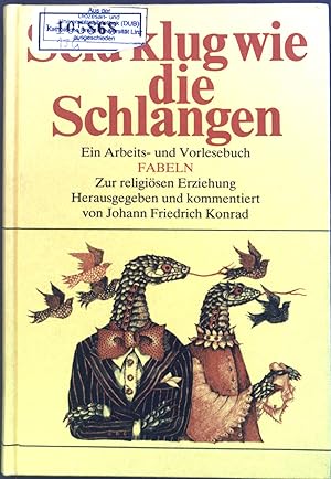 Bild des Verkufers fr Seid klug wie die Schlangen : Ein Arbeits- u. Vorlesebuch, Fabeln. Zur religisen Erziehung. zum Verkauf von books4less (Versandantiquariat Petra Gros GmbH & Co. KG)