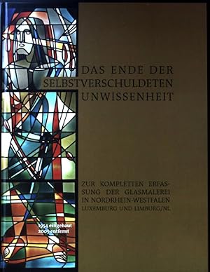 Imagen del vendedor de Das Ende der selbstverschuldeten Unwissenheit : zur kompletten Erfassung der Glasmalerei in Nordrhein-Westfalen, Luxemburg und Limburg. a la venta por books4less (Versandantiquariat Petra Gros GmbH & Co. KG)