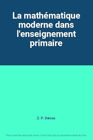 Immagine del venditore per La mathmatique moderne dans l'enseignement primaire venduto da Ammareal