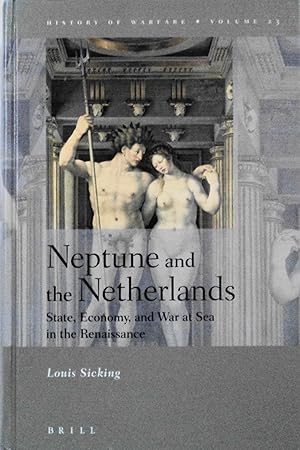 Bild des Verkufers fr Neptune and the Netherlands: State, Economy, and War at Sea in the Renaissance (History of Warfare, 23) zum Verkauf von School Haus Books