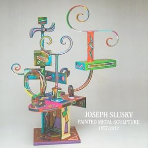 Seller image for Joseph Slusky Painted Metal Sculpture 1977-2012. for sale by Wittenborn Art Books