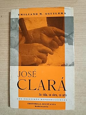 Seller image for JOSE CLARA, Su vida, su obra, su arte (con veintidos reproducciones) for sale by Gibbon Libreria