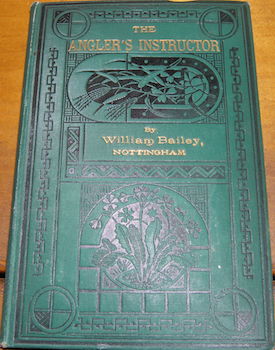 The Angler's Instructor. A Treatise On The Best Modes Of Angling In English Rivers, Lakes, and Po...