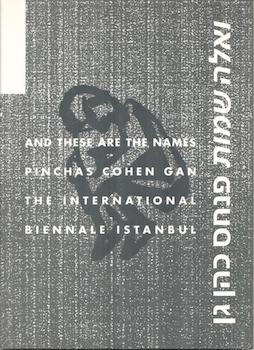 Seller image for Pinchas Cohen Gan: And These are the Names. Exhibition at The International Biennnale, Istanbul, October 1992. This is from a limited edition of 1000 copies. for sale by Wittenborn Art Books