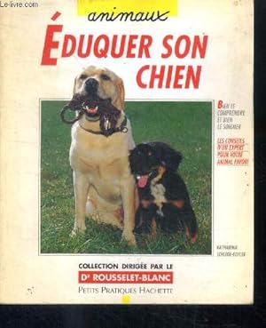 Image du vendeur pour Eduquer son chien - bien comprendre et bien le soigner - les conseils d'un expert pour votre animal favori mis en vente par Le-Livre