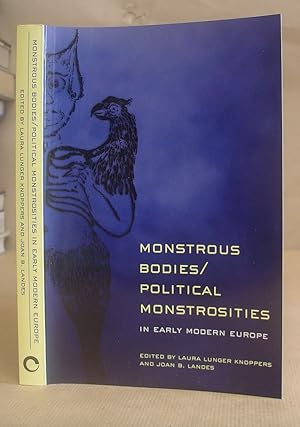 Monstrous Bodies - Political Monstrosities In Early Modern Europe