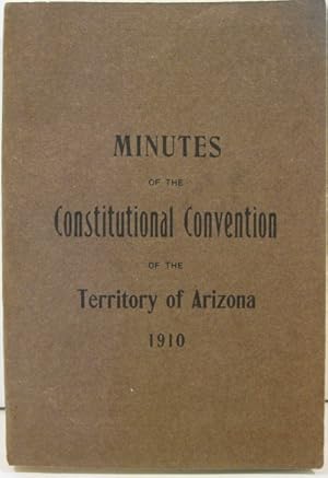 Image du vendeur pour Minutes of the Constitutional Convention of the Territory of Arizona 1910 mis en vente par K & B Books