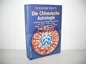 Die chinesische Astrologie: Schicksal und Zukunft im Zeichen von Ratte, Ochse, Tiger, Katze, Drac...