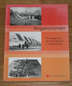 Seller image for Angekommen. Die Integration der Vertriebenen in Deutschland. for sale by Antiquariat Gallenberger