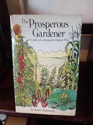 Imagen del vendedor de Prosperous Gardener, The A Guide to Gardening the Organic Way a la venta por Stone Soup Books Inc