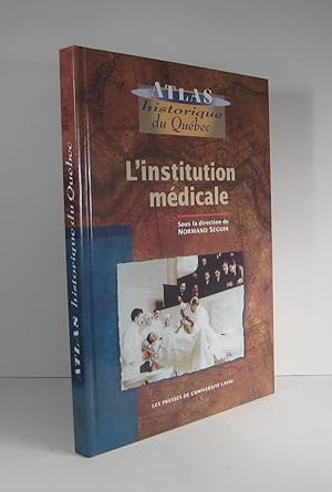 Atlas historique du Québec. Le pays laurentien au XIXe (19e) siècle. L'institution médicale