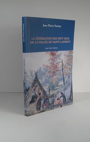 Bild des Verkufers fr La Fdration des Sept Feux de la valle du Saint-Laurent XVIIe - XIXe (17e - 19e) sicle zum Verkauf von Librairie Bonheur d'occasion (LILA / ILAB)