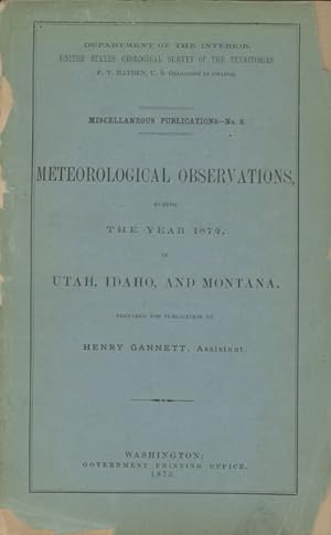 Seller image for METEOROLOGICAL OBSERVATIONS, DURING THE YEAR 1872, IN UTAH, IDAHO, AND MONTANA. for sale by BUCKINGHAM BOOKS, ABAA, ILAB, IOBA