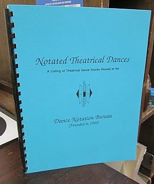 Notated Theatrical Dances: A Listing of Theatrical Dance Scores Housed at the Dance Notation Bureau