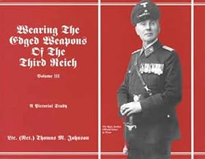 Seller image for Wearing the Edged Weapons of the Third Reich, Volume III, A Pictorial Study for sale by Collector Bookstore