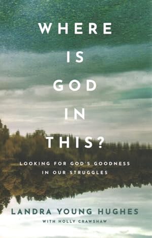 Seller image for Where Is God in This? : Looking for God's Goodness in Our Struggles for sale by GreatBookPrices
