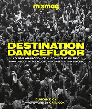 Seller image for Destination Dancefloor : A Global Atlas of Dance Music and Club Culture from London to Tokyo, Chicago to for sale by GreatBookPrices